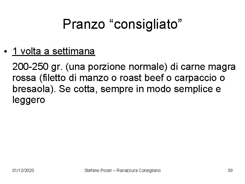 Pranzo “consigliato” • 1 volta a settimana 200 -250 gr. (una porzione normale) di Pranzo “consigliato” • 1 volta a settimana 200 -250 gr. (una porzione normale) di