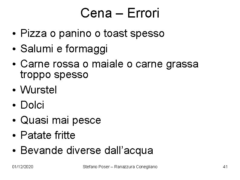 Cena – Errori • Pizza o panino o toast spesso • Salumi e formaggi Cena – Errori • Pizza o panino o toast spesso • Salumi e formaggi