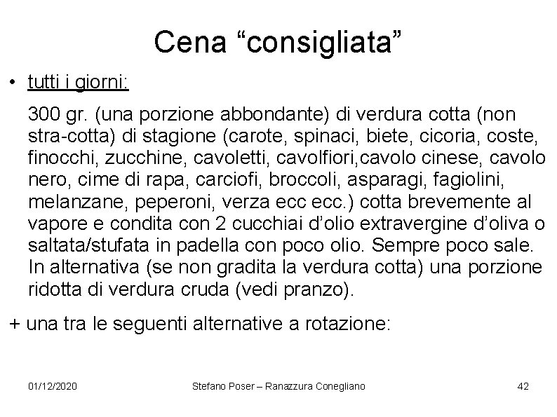 Cena “consigliata” • tutti i giorni: 300 gr. (una porzione abbondante) di verdura cotta Cena “consigliata” • tutti i giorni: 300 gr. (una porzione abbondante) di verdura cotta