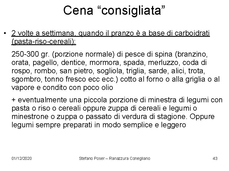 Cena “consigliata” • 2 volte a settimana, quando il pranzo è a base di Cena “consigliata” • 2 volte a settimana, quando il pranzo è a base di