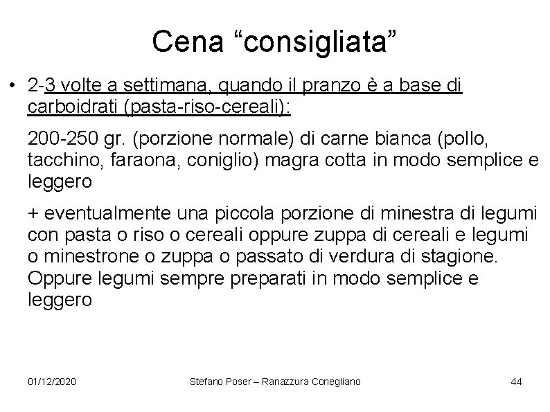 Cena “consigliata” • 2 -3 volte a settimana, quando il pranzo è a base Cena “consigliata” • 2 -3 volte a settimana, quando il pranzo è a base
