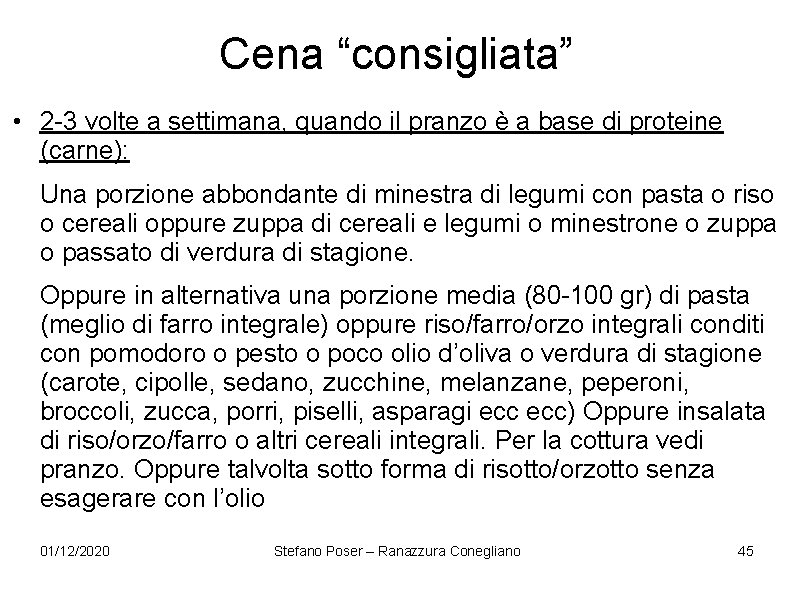 Cena “consigliata” • 2 -3 volte a settimana, quando il pranzo è a base Cena “consigliata” • 2 -3 volte a settimana, quando il pranzo è a base