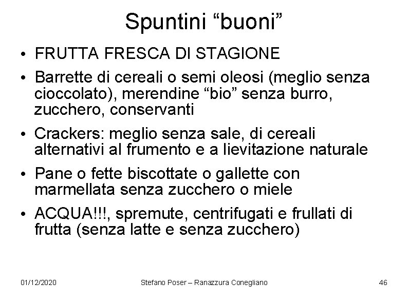 Spuntini “buoni” • FRUTTA FRESCA DI STAGIONE • Barrette di cereali o semi oleosi Spuntini “buoni” • FRUTTA FRESCA DI STAGIONE • Barrette di cereali o semi oleosi