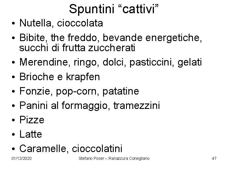 Spuntini “cattivi” • Nutella, cioccolata • Bibite, the freddo, bevande energetiche, succhi di frutta Spuntini “cattivi” • Nutella, cioccolata • Bibite, the freddo, bevande energetiche, succhi di frutta