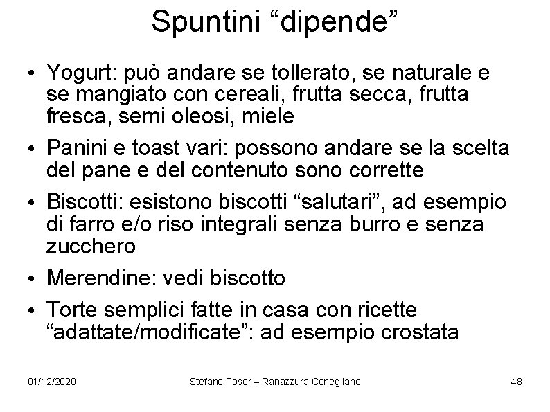 Spuntini “dipende” • Yogurt: può andare se tollerato, se naturale e se mangiato con Spuntini “dipende” • Yogurt: può andare se tollerato, se naturale e se mangiato con