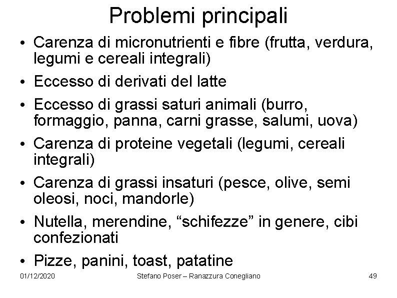 Problemi principali • Carenza di micronutrienti e fibre (frutta, verdura, legumi e cereali integrali) Problemi principali • Carenza di micronutrienti e fibre (frutta, verdura, legumi e cereali integrali)