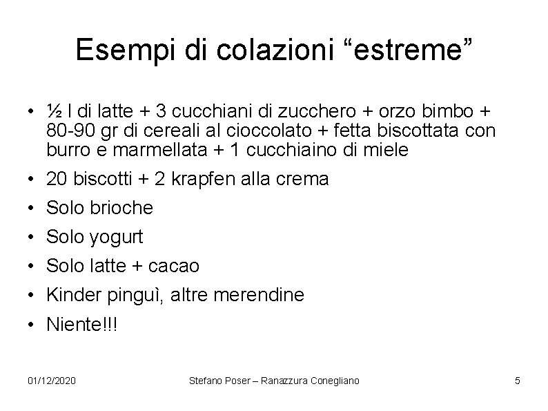Esempi di colazioni “estreme” • ½ l di latte + 3 cucchiani di zucchero Esempi di colazioni “estreme” • ½ l di latte + 3 cucchiani di zucchero