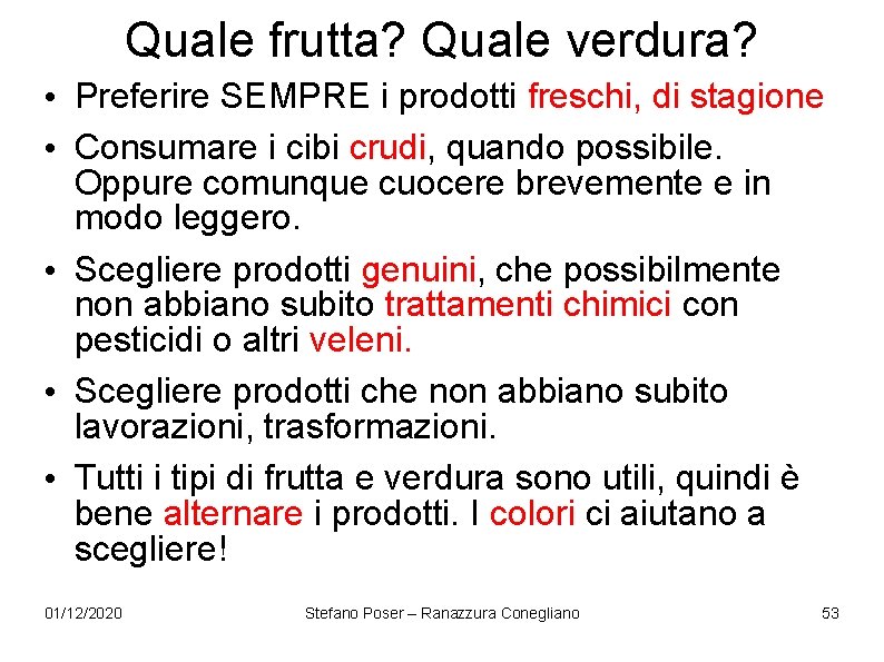 Quale frutta? Quale verdura? • Preferire SEMPRE i prodotti freschi, di stagione • Consumare Quale frutta? Quale verdura? • Preferire SEMPRE i prodotti freschi, di stagione • Consumare