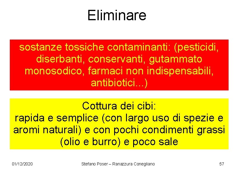 Eliminare sostanze tossiche contaminanti: (pesticidi, diserbanti, conservanti, gutammato monosodico, farmaci non indispensabili, antibiotici. . Eliminare sostanze tossiche contaminanti: (pesticidi, diserbanti, conservanti, gutammato monosodico, farmaci non indispensabili, antibiotici. .