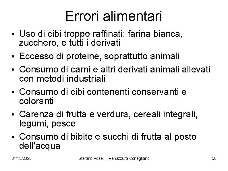 Errori alimentari • Uso di cibi troppo raffinati: farina bianca, zucchero, e tutti i Errori alimentari • Uso di cibi troppo raffinati: farina bianca, zucchero, e tutti i