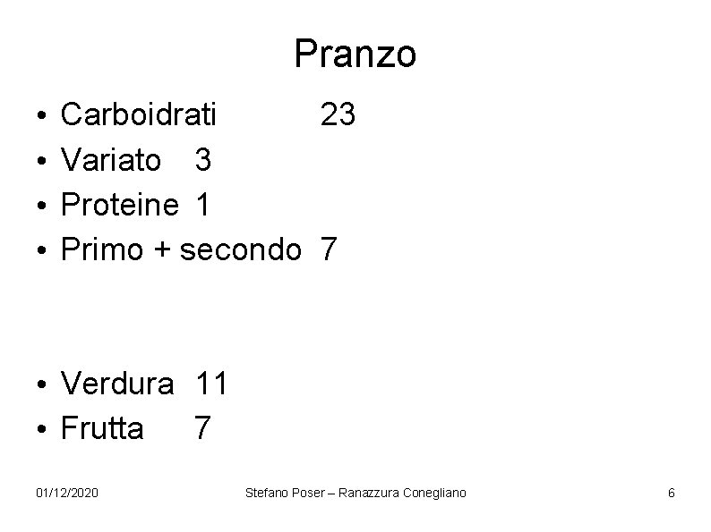 Pranzo • • Carboidrati 23 Variato 3 Proteine 1 Primo + secondo 7 • Pranzo • • Carboidrati 23 Variato 3 Proteine 1 Primo + secondo 7 •