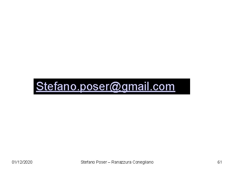 Stefano. poser@gmail. com 01/12/2020 Stefano Poser – Ranazzura Conegliano 61 Stefano. poser@gmail. com 01/12/2020 Stefano Poser – Ranazzura Conegliano 61