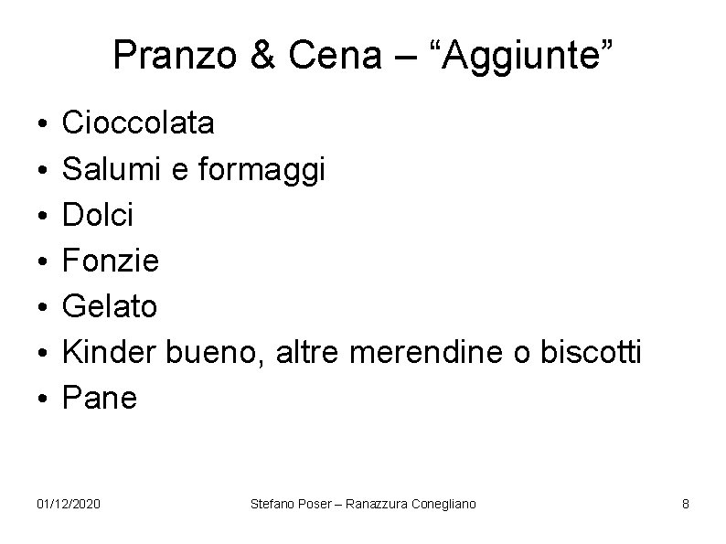 Pranzo & Cena – “Aggiunte” • • Cioccolata Salumi e formaggi Dolci Fonzie Gelato Pranzo & Cena – “Aggiunte” • • Cioccolata Salumi e formaggi Dolci Fonzie Gelato