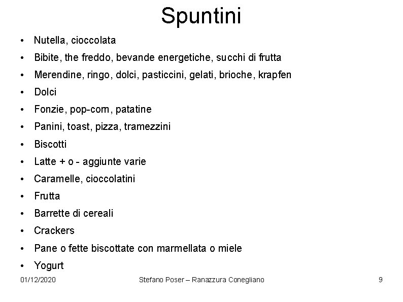 Spuntini • Nutella, cioccolata • Bibite, the freddo, bevande energetiche, succhi di frutta • Spuntini • Nutella, cioccolata • Bibite, the freddo, bevande energetiche, succhi di frutta •