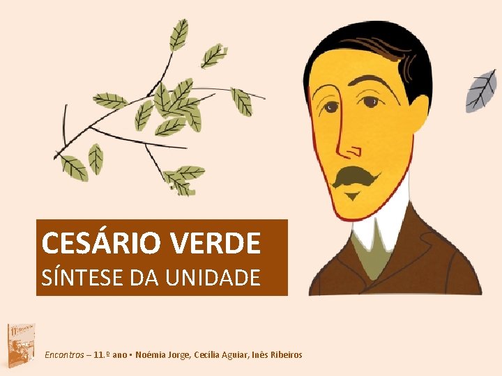 CESÁRIO VERDE SÍNTESE DA UNIDADE Encontros – 11. º ano ▪ Noémia Jorge, Cecília