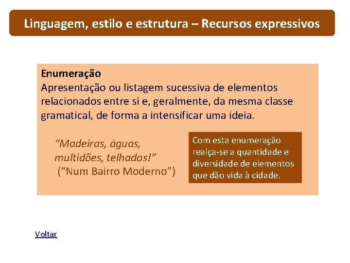 Linguagem, estilo e estrutura – Recursos expressivos Enumeração Apresentação ou listagem sucessiva de elementos