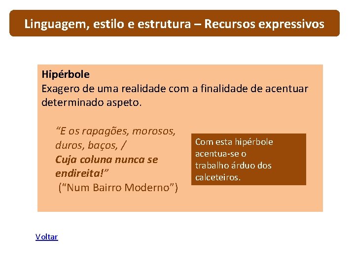 Linguagem, estilo e estrutura – Recursos expressivos Hipérbole Exagero de uma realidade com a