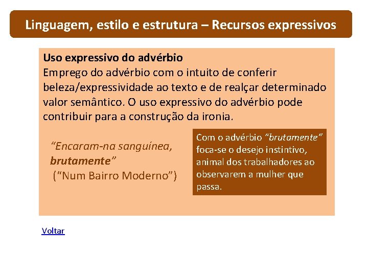 Linguagem, estilo e estrutura – Recursos expressivos Uso expressivo do advérbio Emprego do advérbio