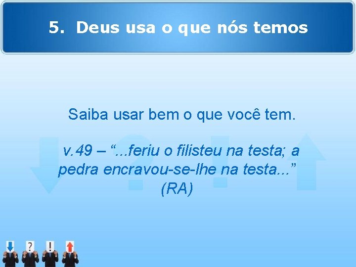 5. Deus usa o que nós temos Saiba usar bem o que você tem.