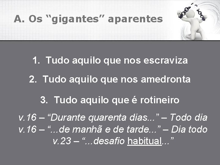 A. Os “gigantes” aparentes 1. Tudo aquilo que nos escraviza 2. Tudo aquilo que