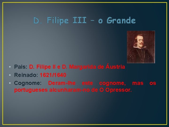 D. Filipe III – o Grande • Pais: D. Filipe II e D. Margarida