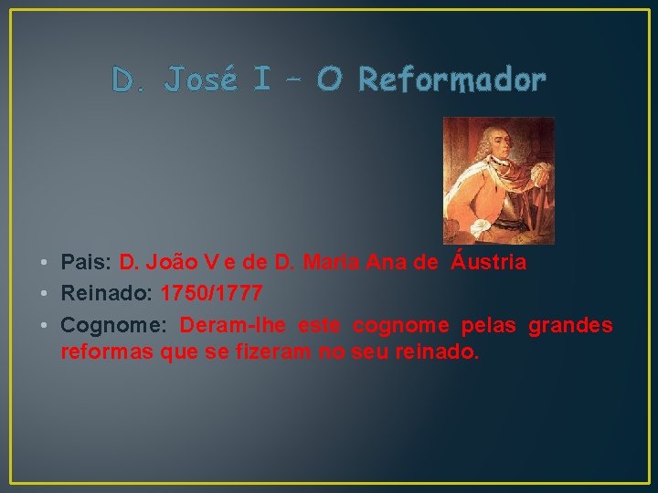 D. José I – O Reformador • Pais: D. João V e de D.
