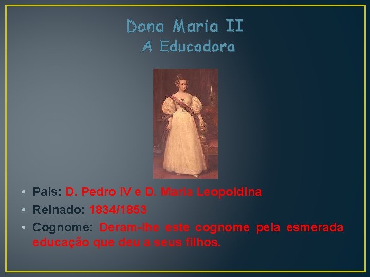 Dona Maria II A Educadora • Pais: D. Pedro IV e D. Maria Leopoldina