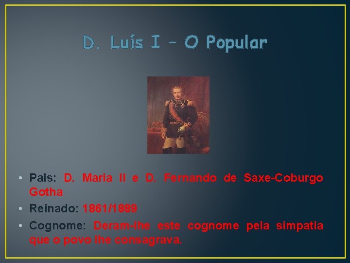 D. Luís I – O Popular • Pais: D. Maria II e D. Fernando