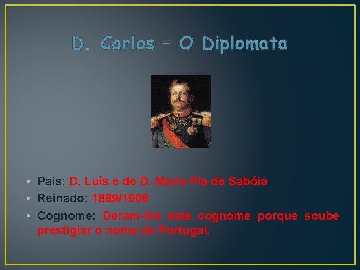 D. Carlos – O Diplomata • Pais: D. Luís e de D. Maria Pia