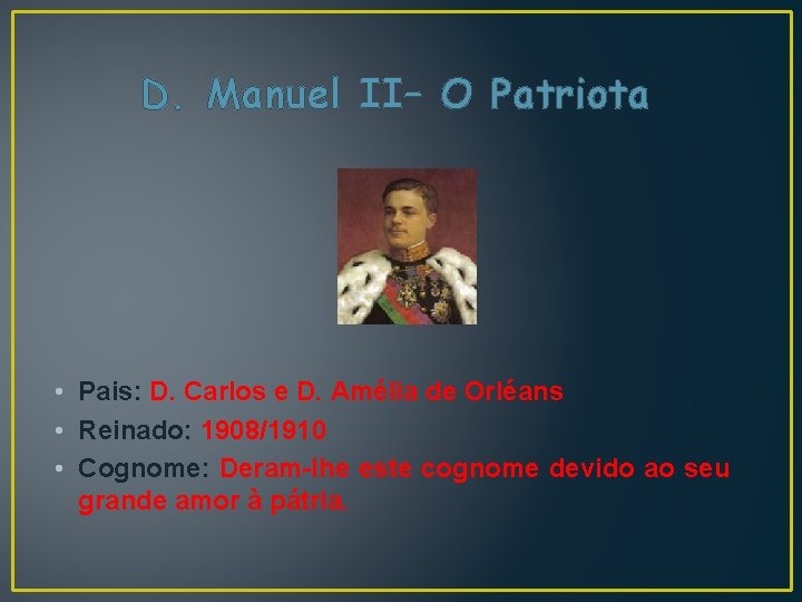 D. Manuel II– O Patriota • Pais: D. Carlos e D. Amélia de Orléans