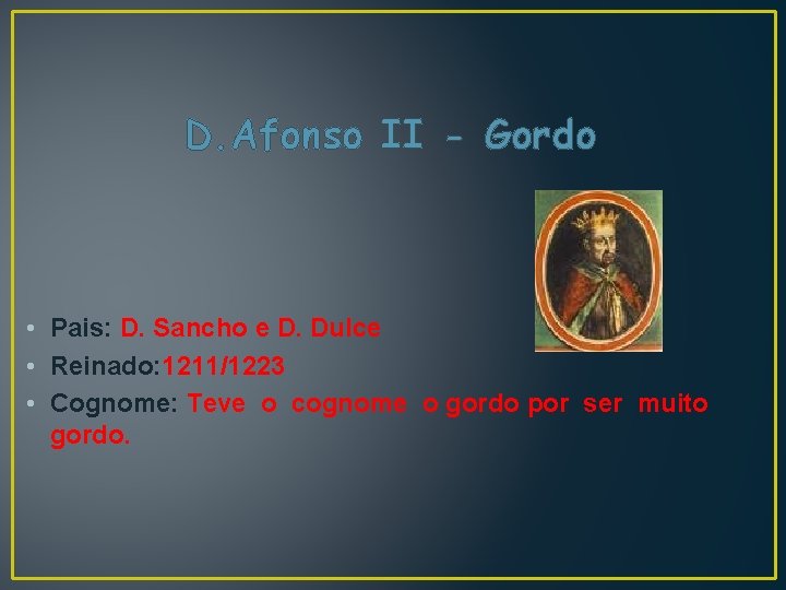 D. Afonso II - Gordo • Pais: D. Sancho e D. Dulce • Reinado: