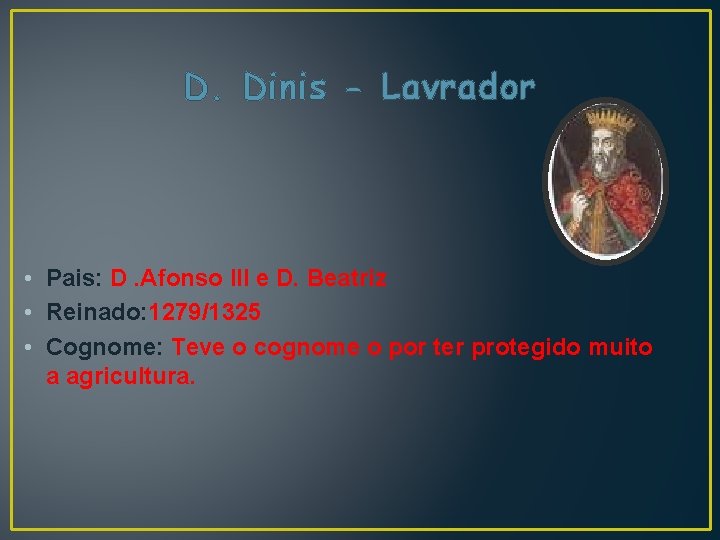 D. Dinis - Lavrador • Pais: D. Afonso III e D. Beatriz • Reinado: