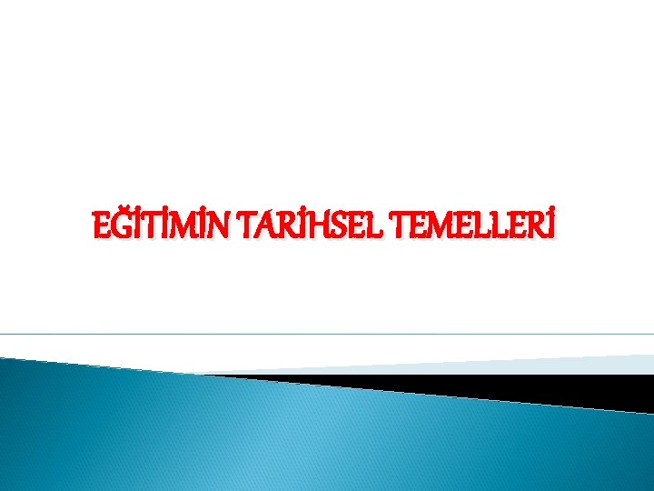 EĞİTİMİN TARİHSEL TEMELLERİ 