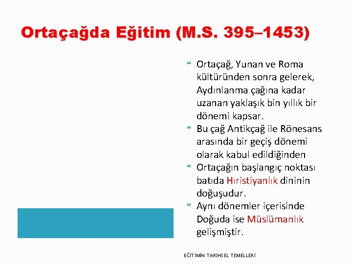 Ortaçağda Eğitim (M. S. 395– 1453) Ortaçağ, Yunan ve Roma kültüründen sonra gelerek, Aydınlanma