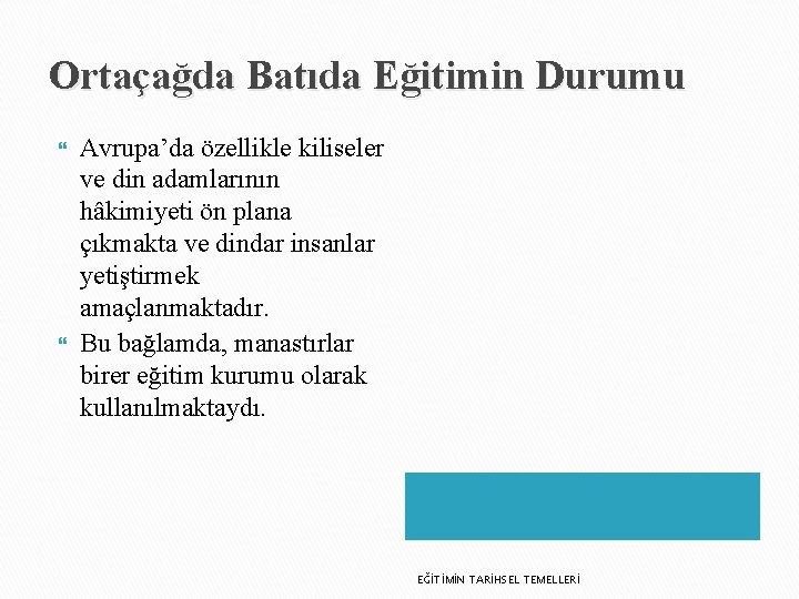 Ortaçağda Batıda Eğitimin Durumu Avrupa’da özellikle kiliseler ve din adamlarının hâkimiyeti ön plana çıkmakta