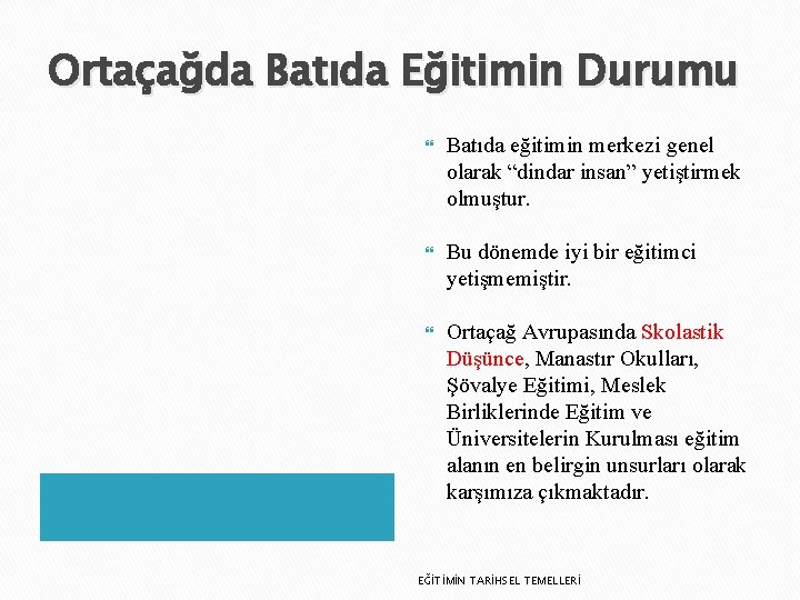 Ortaçağda Batıda Eğitimin Durumu Batıda eğitimin merkezi genel olarak “dindar insan” yetiştirmek olmuştur. Bu