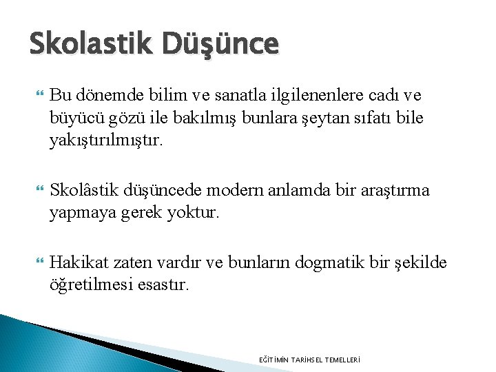 Skolastik Düşünce Bu dönemde bilim ve sanatla ilgilenenlere cadı ve büyücü gözü ile bakılmış