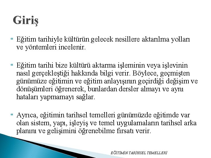Giriş Eğitim tarihiyle kültürün gelecek nesillere aktarılma yolları ve yöntemleri incelenir. Eğitim tarihi bize