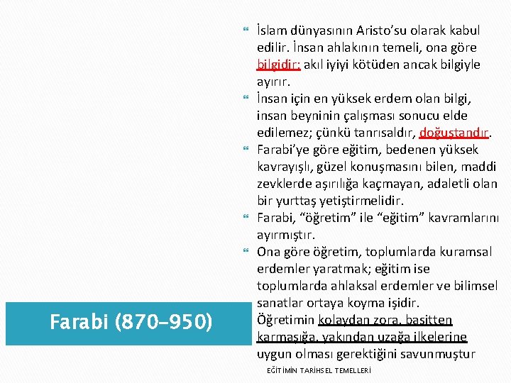  Farabi (870– 950) İslam dünyasının Aristo’su olarak kabul edilir. İnsan ahlakının temeli, ona