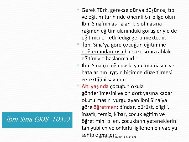  İbni Sina (908– 1037) Gerek Türk, gerekse dünya düşünce, tıp ve eğitim tarihinde