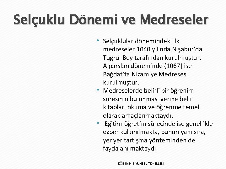 Selçuklu Dönemi ve Medreseler Selçuklular dönemindeki ilk medreseler 1040 yılında Nişabur’da Tuğrul Bey tarafından