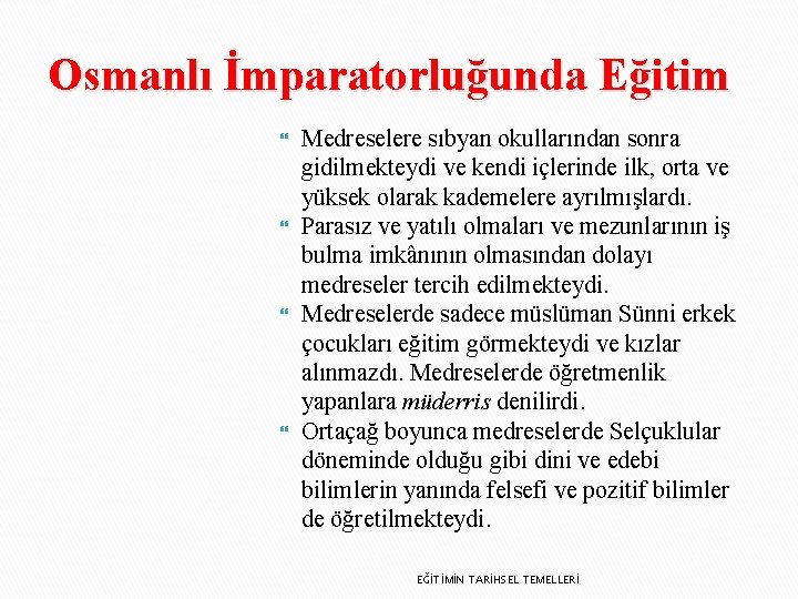 Osmanlı İmparatorluğunda Eğitim Medreselere sıbyan okullarından sonra gidilmekteydi ve kendi içlerinde ilk, orta ve