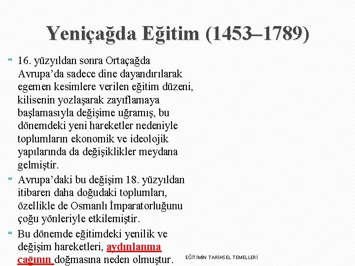 Yeniçağda Eğitim (1453– 1789) 16. yüzyıldan sonra Ortaçağda Avrupa’da sadece dine dayandırılarak egemen kesimlere