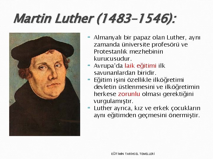 Martin Luther (1483– 1546): Almanyalı bir papaz olan Luther, aynı zamanda üniversite profesörü ve