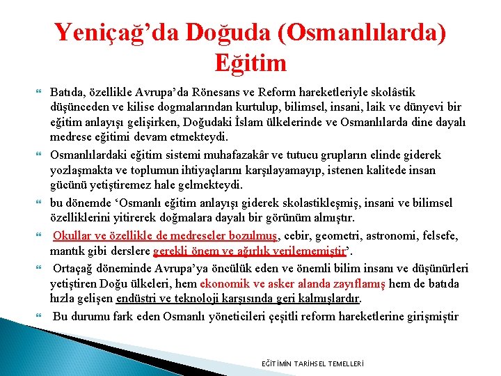 Yeniçağ’da Doğuda (Osmanlılarda) Eğitim Batıda, özellikle Avrupa’da Rönesans ve Reform hareketleriyle skolâstik düşünceden ve