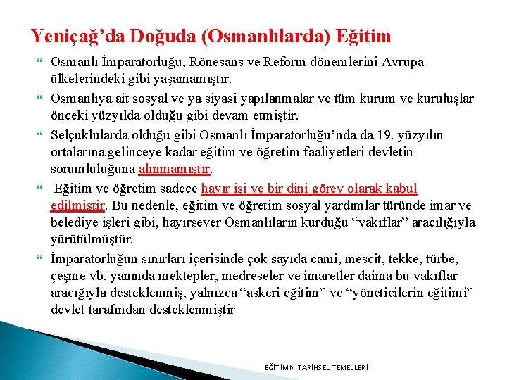 Yeniçağ’da Doğuda (Osmanlılarda) Eğitim Osmanlı İmparatorluğu, Rönesans ve Reform dönemlerini Avrupa ülkelerindeki gibi yaşamamıştır.