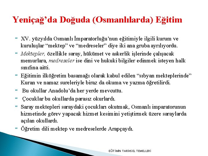 Yeniçağ’da Doğuda (Osmanlılarda) Eğitim XV. yüzyılda Osmanlı İmparatorluğu’nun eğitimiyle ilgili kurum ve kuruluşlar “mektep”