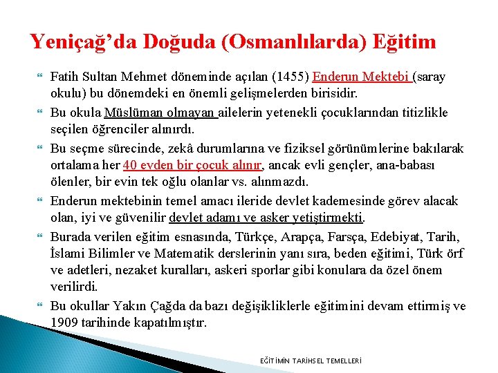 Yeniçağ’da Doğuda (Osmanlılarda) Eğitim Fatih Sultan Mehmet döneminde açılan (1455) Enderun Mektebi (saray okulu)