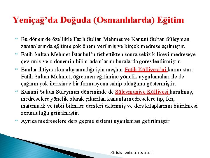 Yeniçağ’da Doğuda (Osmanlılarda) Eğitim Bu dönemde özellikle Fatih Sultan Mehmet ve Kanuni Sultan Süleyman