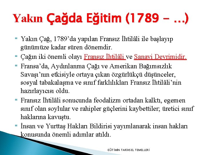 Yakın Çağda Eğitim (1789 - …) Yakın Çağ, 1789’da yapılan Fransız İhtilâli ile başlayıp